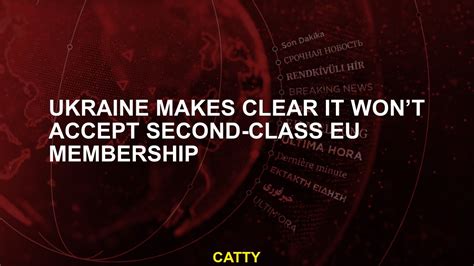 Ukraine makes clear it won’t accept second-class EU membership