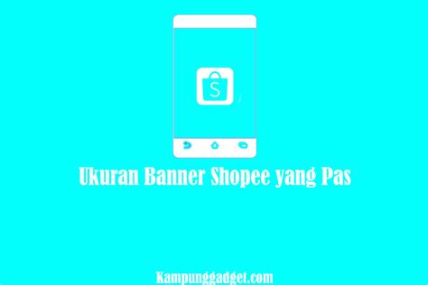 Ukuran Banner Shopee yang Pas - Kampung Gadget