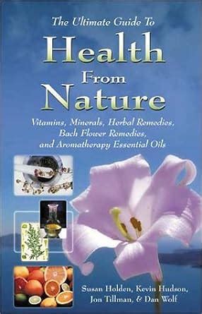 Ultimate guide to health from nature vitamins minerals herbal remedies bach flower remedies and aromatherapy essential oils. - Prentice hall reference guide mla update edition 7th edition.