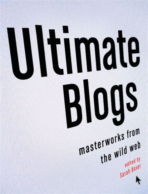 Download Ultimate Blogs Masterworks From The Wild Web By Sarah Boxer