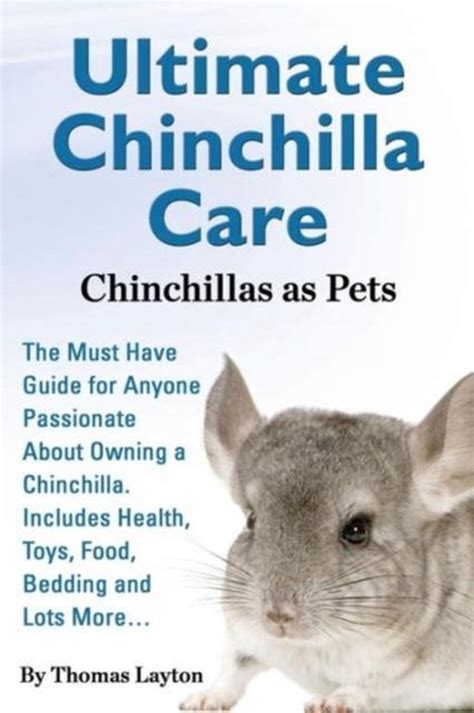 Read Ultimate Chinchilla Care Chinchillas As Pets The Must Have Guide For Anyone Passionate About Owning A Chinchilla Includes Health Toys Food Bedding By Thomas Layton