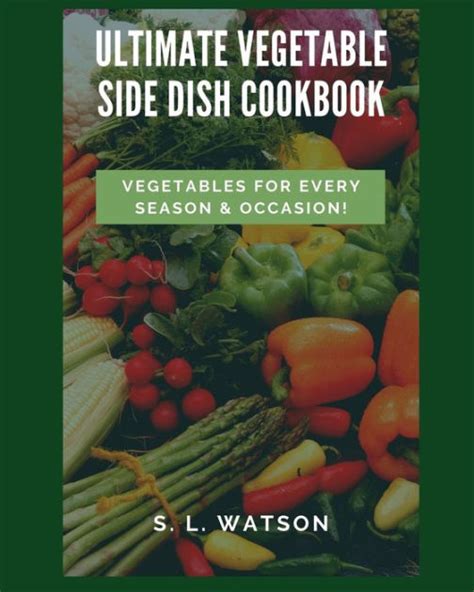 Download Ultimate Vegetable Side Dish Cookbook Vegetables For Every Season  Occasion Southern Cooking Recipes Book 80 By Sl Watson