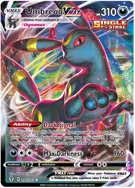 Dec 30, 2023 · Ability. Dark Signal When you play this Pokemon from your hand to evolve 1 of your Pokemon during your turn, you may switch 1 of your opponent's Benched Pokemon with their Active Pokemon. Rarity. Secret Rare. Additional Description. Umbreon Vmax-215/203-Secret Rare. Attack #1. [Dcc] MAX Darkness (160) Shipping and handling. . 