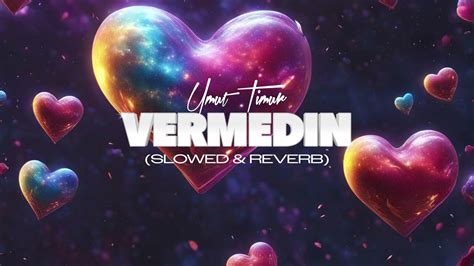 Umut Timur Vermedin (slowed & reverb) YouTube. 