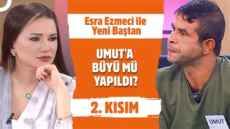 Umut ve Özlem Yüzleşiyor! Esra Ezmeci ile Yeni Baştan 2. Kısım.