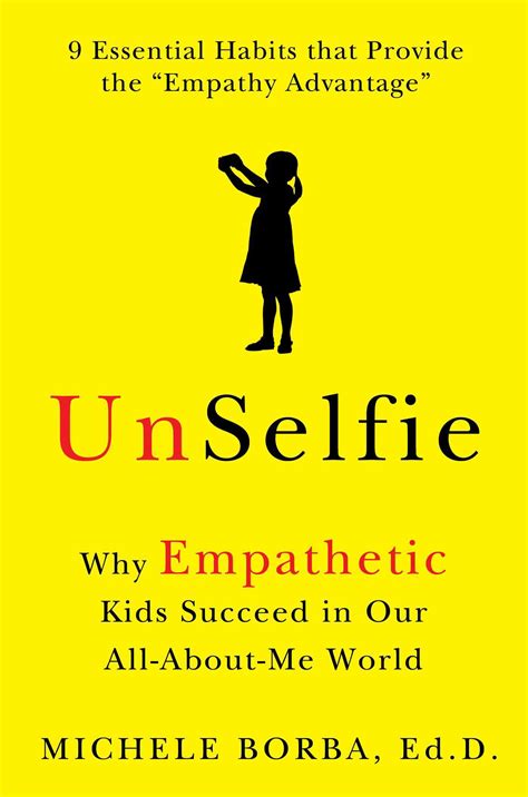 Read Online Unselfie Why Empathetic Kids Succeed In Our Allaboutme World By Michele Borba