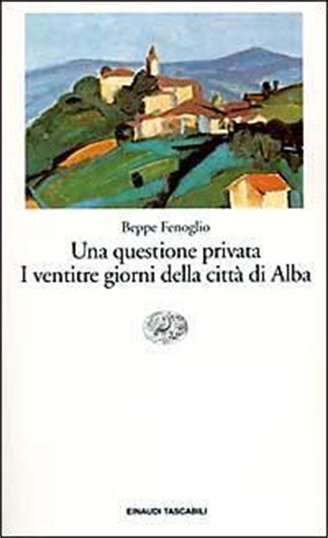 Read Una Questione Privata  I Ventitre Giorni Della Citt Di Alba By Beppe Fenoglio