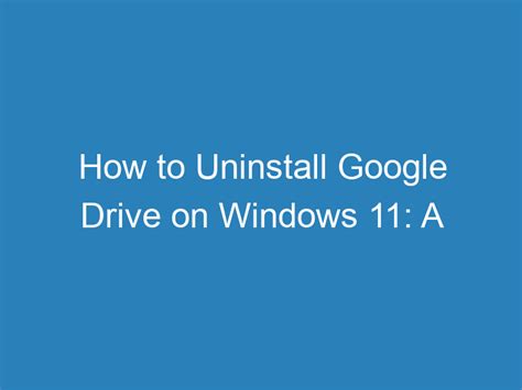 Unable to uninstall google drive from windows 11.  This step-by-step guide shows how to remov...
