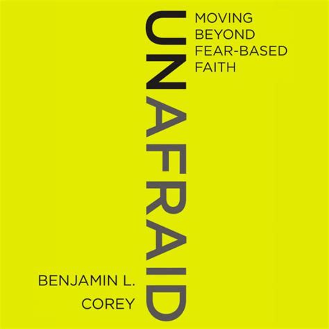 Full Download Unafraid Moving Beyond Fearbased Faith By Benjamin L Corey