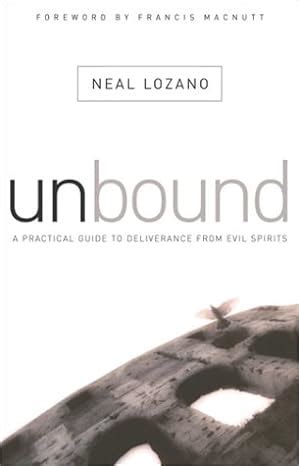 Read Unbound A Practical Guide To Deliverance From Evil Spirits By Neal Lozano