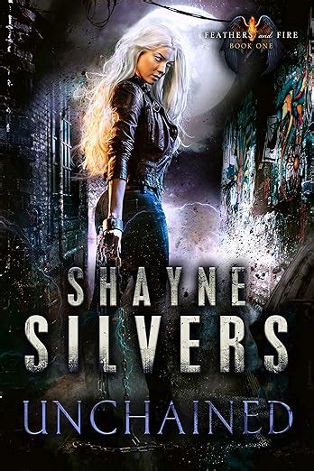 Read Online Unchained Feathers And Fire 1 By Shayne Silvers