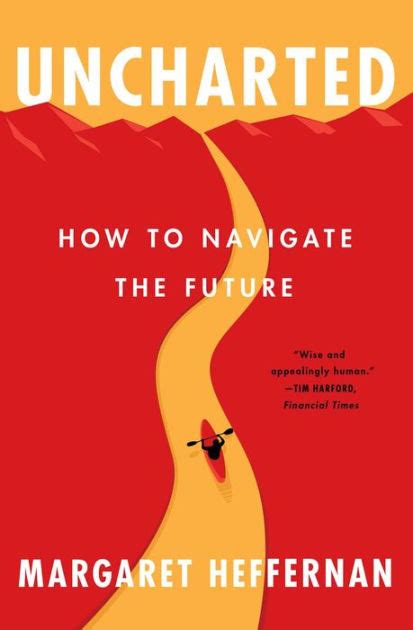 Read Online Uncharted How To Navigate The Future By Margaret Heffernan