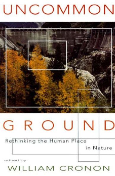 Read Uncommon Ground Rethinking The Human Place In Nature By William Cronon