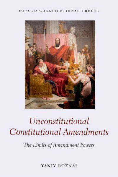 Download Unconstitutional Constitutional Amendments The Limits Of Amendment Powers By Yaniv Roznai