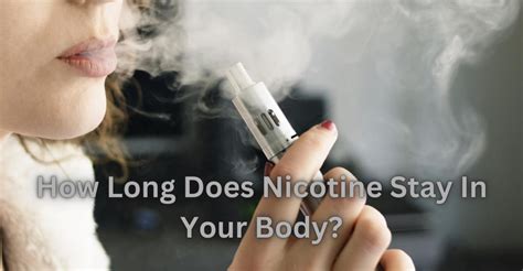 Uncover the Secrets: How Long Nicotine Lingers in Your Body