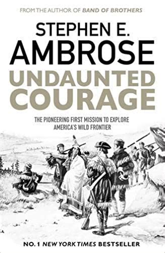 Read Undaunted Courage The Pioneering First Mission To Explore Americas Wild Frontier By Stephen E Ambrose