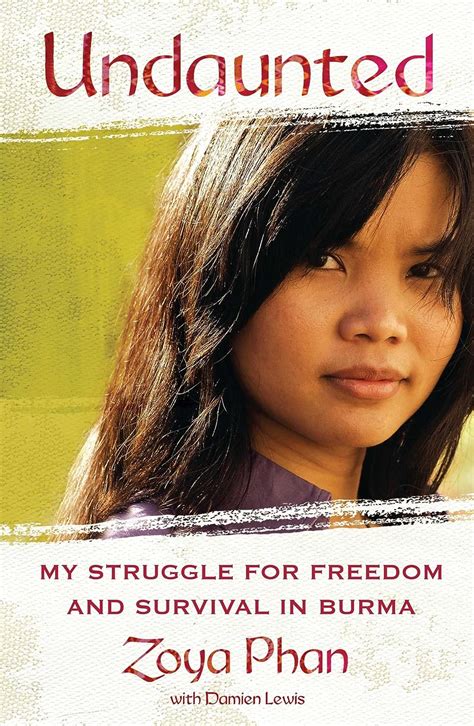 Read Online Undaunted My Struggle For Freedom And Survival In Burma By Zoya Phan