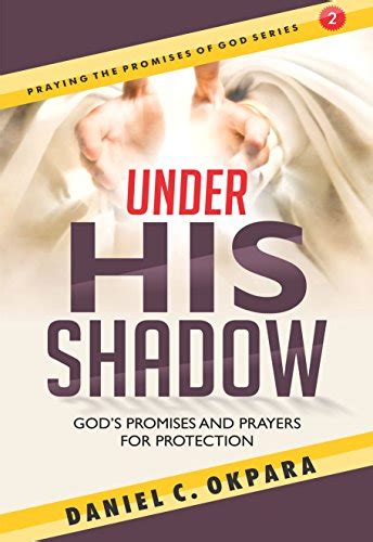 Read Online Under His Shadow Gods Promises And Prayers For Protection Praying The Promises Of God Book 2 By Daniel C Okpara