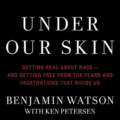 Download Under Our Skin Getting Real About Race Getting Free From The Fears And Frustrations That Divide Us By Benjamin Watson