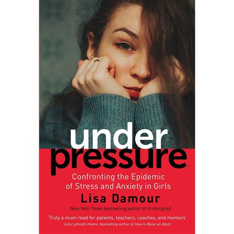 Read Online Under Pressure Confronting The Epidemic Of Stress And Anxiety In Girls By Lisa Damour