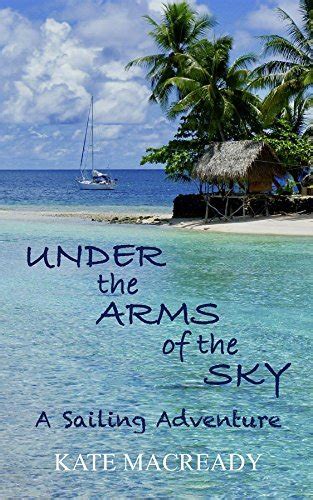 Read Under The Arms Of The Sky A Sailing Adventure By Kate Macready
