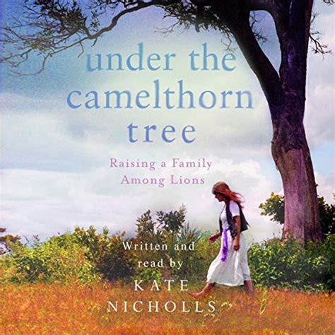 Read Online Under The Camelthorn Tree Raising A Family Among Lions By Kate  Nicholls