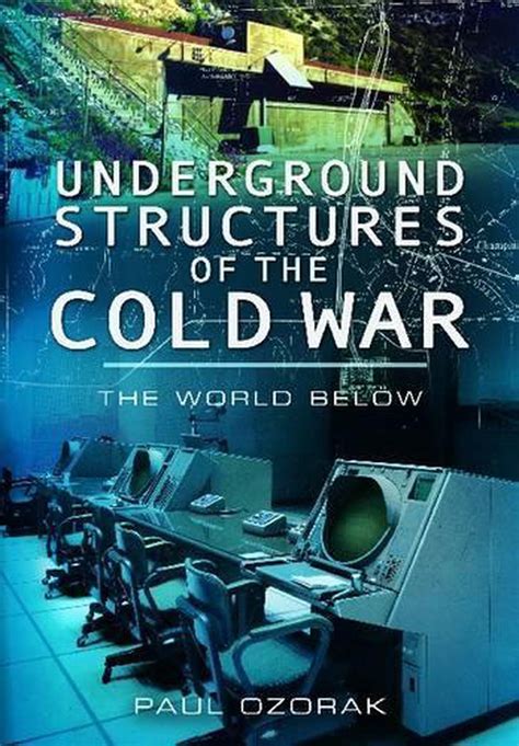 Full Download Underground Structures Of The Cold War  The World Below By Paul Ozorak