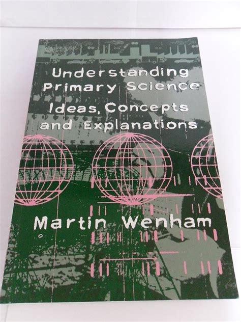 Understanding Primary Science Ideas Concepts And Explanations
