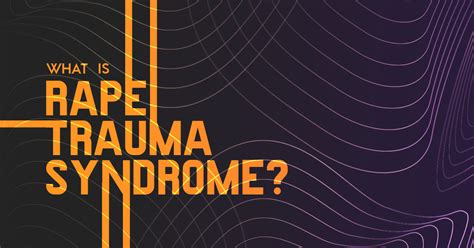 Understanding Sexual Assault Trauma Syndrome - HG.org