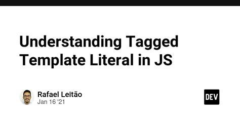 Understanding Tagged Template Literal in JS DEV Community