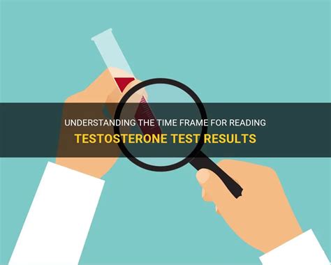 Understanding The Time Frame For Reading Testosterone Test Results