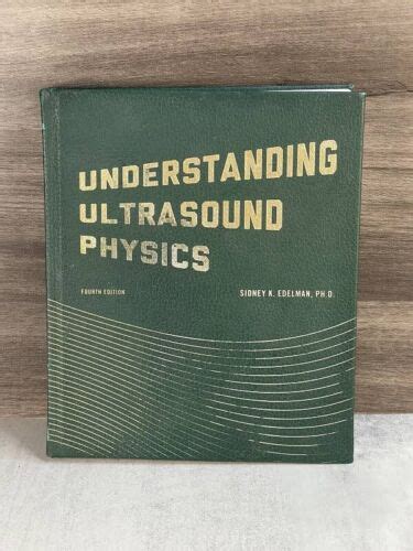 Understanding Ultrasound Physics, 4th Edition by Sidney Edelman…