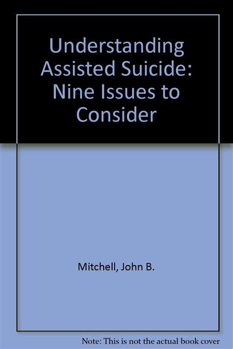 Read Understanding Assisted Suicide Nine Issues To Consider By John B Mitchell