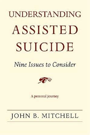Download Understanding Assisted Suicide Nine Issues To Consider By John B Mitchell