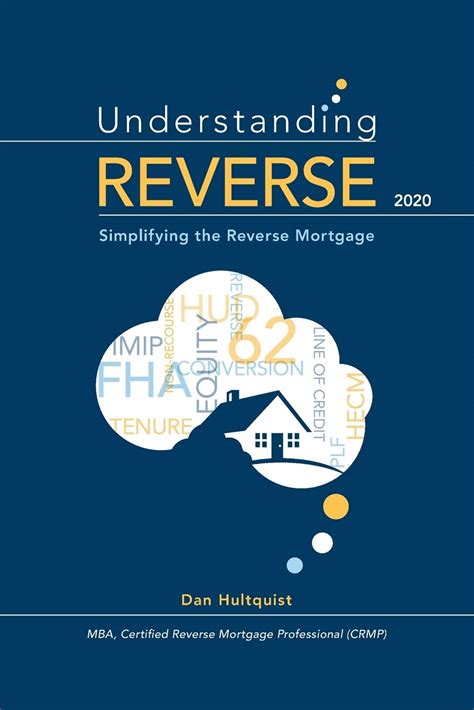 Read Understanding Reverse  2020 Simplifying The Reverse Mortgage By Dan Hultquist
