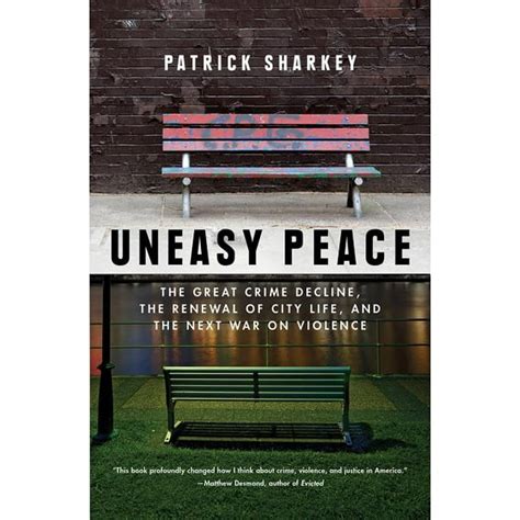 Read Uneasy Peace The Great Crime Decline The Renewal Of City Life And The Next War On Violence By Patrick Sharkey
