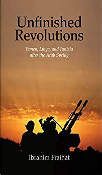 Download Unfinished Revolutions Yemen Libya And Tunisia After The Arab Spring By Ibrahim Fraihat
