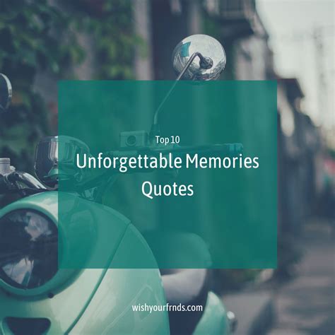 Unforgettable memories quotes with friends.  Unforgettable Memories Quotes With ...