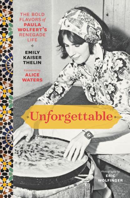 Read Online Unforgettable The Bold Flavors Of Paula Wolferts Renegade Life By Emily Kaiser Thelin
