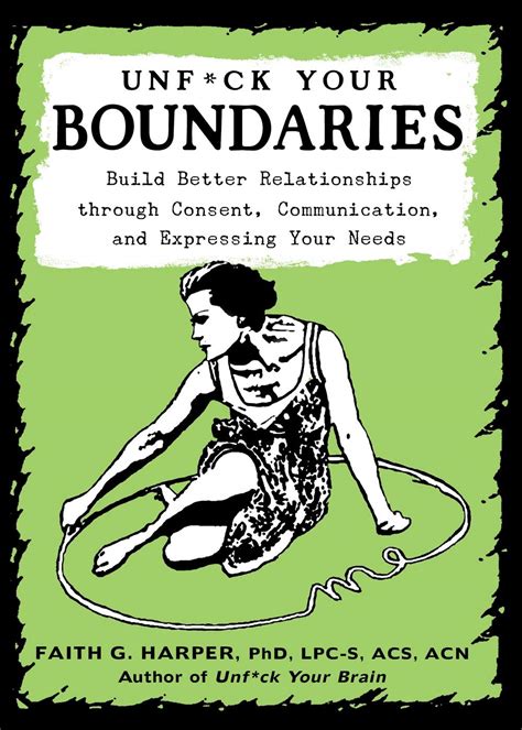 Download Unfuck Your Boundaries Build Better Relationships Through Consent Communication And Expressing Your Needs By Faith G Harper