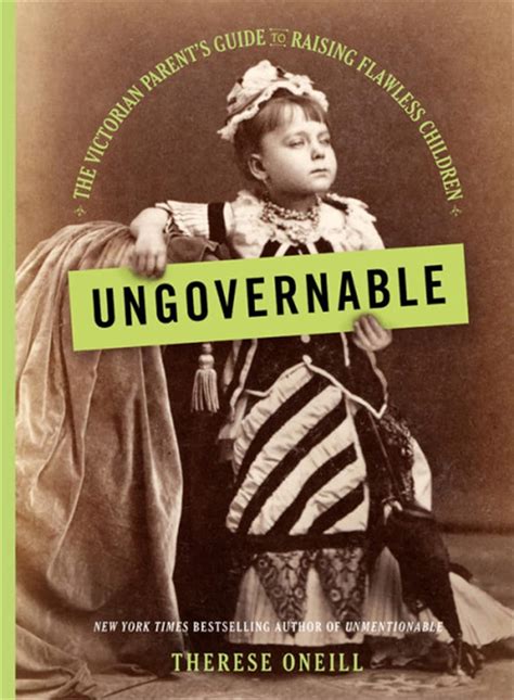 Read Ungovernable The Victorian Parents Guide To Raising Flawless Children By Therese Oneill