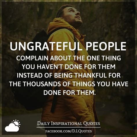 Ungrateful people quotes. Ungrateful Quotes & Sayings “Ungrateful people can push you to your limits/ But when you react, you are the mean one!” “Earth produces nothing worse than an … 