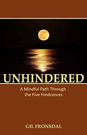 Read Unhindered A Mindful Path Through The Five Hindrances By Gil Fronsdal