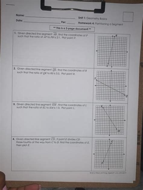 Unit 1 geometry basics homework 4 partitioning a segment. Find the coordinates of point B on segment, line segment AC such that the ratio of AB to AC is three to five. So pause this video and see if you can figure that out. All right, now let's work through this together and to help us visualize, let's plot these points. So first, let us plot point A which is at negative one comma four. 