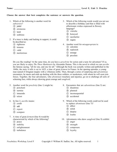 Unit 3 vocabulary workshop level f answers. New Reading Passages open each Unit of VOCABULARY WORKSHOP. At least 15 of the the 20 Unit vocabulary words appear in each Passage. Students read the words in context in informational texts to activate prior knowledge and then apply what they learn throughout the Unit, providing practice in critical-reading skills. 