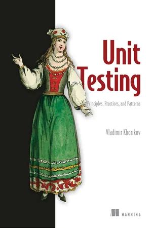 Download Unit Testing Principles Practices And Patterns By Vladimir Khorikov