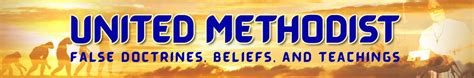 United Methodist False Teachings and Beliefs