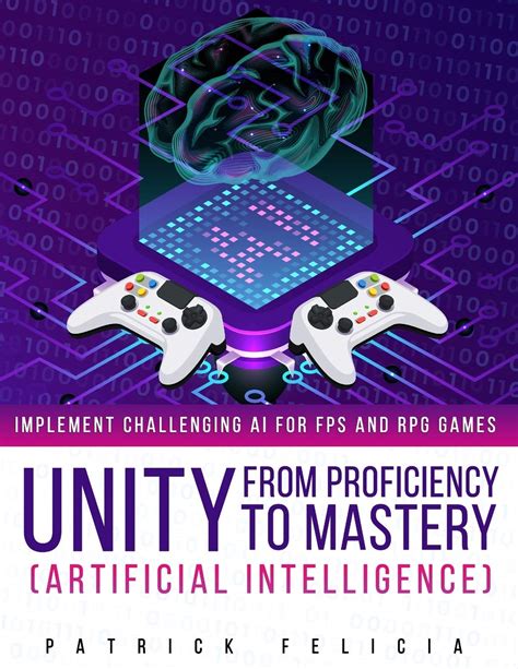 Read Unity 5 From Proficiency To Mastery Artificial Intelligence Implement Challenging Ai For Fps And Rpg Games By Patrick Felicia
