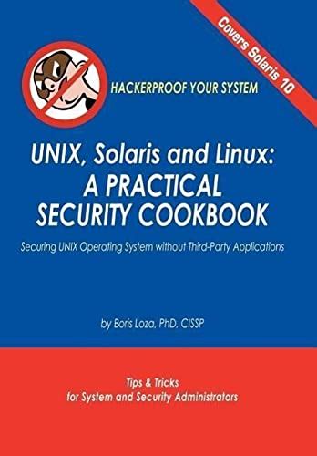 Unix, Solaris and Linux: A Practical Security Cookbook: Securing Unix Operating System Without Third-Party Applications by Boris Loza (2005-04-22)