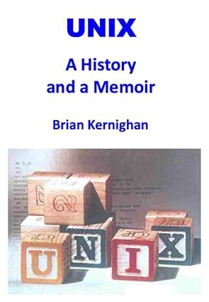 Unix A History And A Memoir English Edition